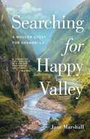 Searching for Happy Valley : A Modern Quest for Shangri-La-9781771605731