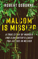 Malcom is Missing : A Daughter's Journey to Uncover Corruption and Truth in Mexico-9781771607377