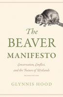 The Beaver Manifesto : Conservation, Conflict, and the Future of Wetlands-9781771607551