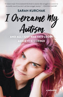 I Overcame My Autism and All I Got Was This Lousy Anxiety Disorder : A Memoir-9781771622462