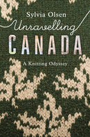 Unravelling Canada : A Knitting Odyssey-9781771622868