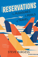 Reservations : The Pleasures and Perils of Travel-9781771624015
