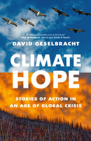 Climate Hope : Stories of Action in an Age of Global Crisis-9781771624268