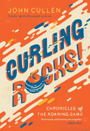 Curling Rocks! : Chronicles of the Roaring Game-9781771624558