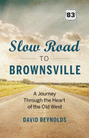 Slow Road to Brownsville : A Journey Through the Heart of the Old West-9781771640497