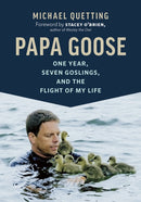 Papa Goose : One Year, Seven Goslings, and the Flight of My Life-9781771643610