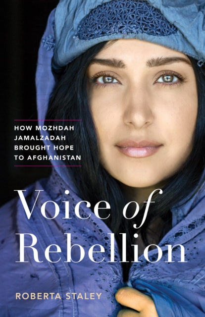 Voice of Rebellion : How Mozhdah Jamalzadah Brought Hope to Afghanistan-9781771644136