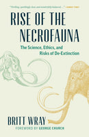 Rise of the Necrofauna : The Science, Ethics, and Risks of De-Extinction-9781771644723