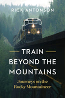 Train Beyond the Mountains : Journeys on the Rocky Mountaineer-9781771644860