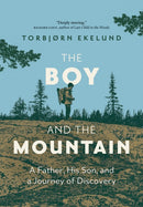The Boy and the Mountain : A Father, His Son, and a Journey of Discovery-9781771645096