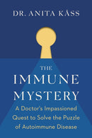 The Immune Mystery : A Doctor's Impassioned Quest to Solve the Puzzle of Autoimmune Disease-9781771645508