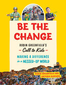 Be the Change : Rob Greenfield's Call to Kids  Making a Difference in a Messed-Up World-9781771645935