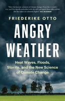 Angry Weather : Heat Waves, Floods, Storms, and the New Science of Climate Change-9781771646147