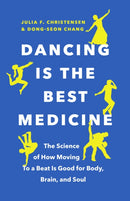 Dancing Is the Best Medicine : The Science of How Moving To a Beat Is Good for Body, Brain, and Soul-9781771646345