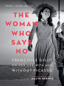 The Woman Who Says No : Francoise Gilot on Her Life With and Without Picasso-9781771646529