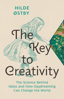 The Key to Creativity : The Science Behind Ideas and How Daydreaming Can Change the World-9781771648301