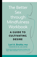 Better Sex through Mindfulness-The At-Home Guide to Cultivating Desire : A Guide to Cultivating Desire-9781771648370