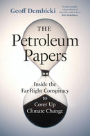 The Petroleum Papers : Inside the Far-Right Conspiracy to Cover Up Climate Change-9781771648912