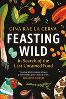 Feasting Wild : In Search of the Last Untamed Food-9781771649155
