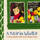 A Tulip in Winter : A Story About Maud Lewis-9781771649513