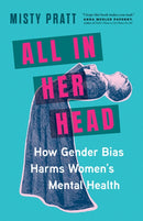 All In Her Head : How Gender Bias Harms Women's Mental Health-9781771649711