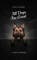 All Dogs Are Good : Poems & Memories-9781771682558