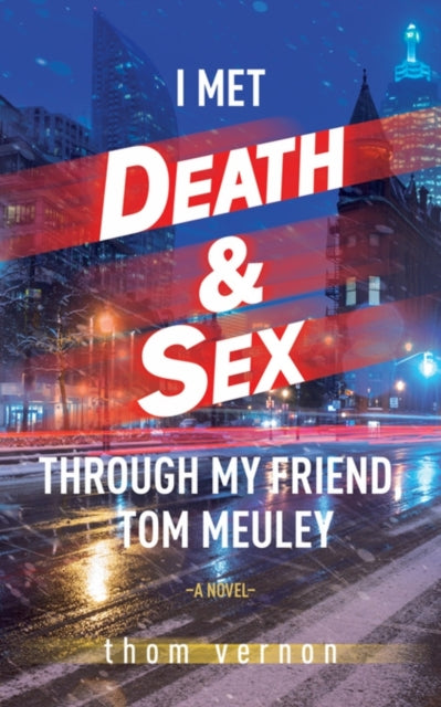 I Met Death & Sex Through My Friend, Tom Meuley-9781771838795