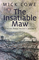 The Insatiable Maw : The Nickel Range Trilogy, Volume 2-9781771860376