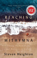 Reaching Mithymna : Among the Volunteers and Refugees on Lesvos-9781771963763