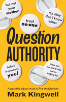 Question Authority : A Polemic About Trust in Five Meditations-9781771966412