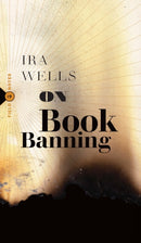 On Book Banning : Or, How the New Censorship Consensus Trivializes Art and Undermines Democracy-9781771966634
