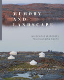 Memory and Landscape : Indigenous Responses to a Changing North-9781771993159