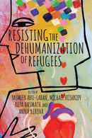 Resisting the Dehumanization of Refugees-9781771994101