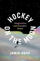 Hockey on the Moon : Imagination and Canada's Game-9781771994132