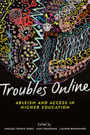 Troubles Online : Ableism and Access in Higher Education-9781771994163