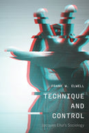 Technique and Control : Jacques Ellul's Sociology-9781771994491