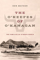 The O'Keefes of O'Kanagan : The Three Families of O'Keefe Ranch-9781772035377
