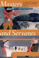 Masters and Servants : The Hudson's Bay Company and Its North American Workforce, 1668-1786-9781772123371