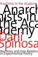 Anarchists in the Academy : Machines and Free Readers in Experimental Poetry-9781772123760