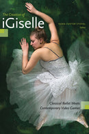 The Creation of iGiselle : Classical Ballet Meets Contemporary Video Games-9781772123814