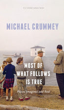 Most of What Follows is True : Places Imagined and Real-9781772124576