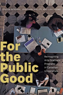 For the Public Good : Reimagining Arts Graduate Programs in Canadian Universities-9781772127423