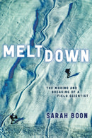 Meltdown : The Making and Breaking of a Field Scientist-9781772127911