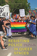 Resisting Police in Queer Spaces : From Public Sex to Pride Parades-9781772128246