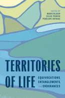 Territories of Life : Equivocations, Entanglements, and Endurances-9781772128253