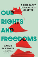 Our Rights and Freedoms : A Biography of Canada's Charter-9781772128260