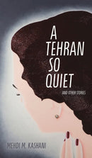 Tehran So Quiet and Other Stories