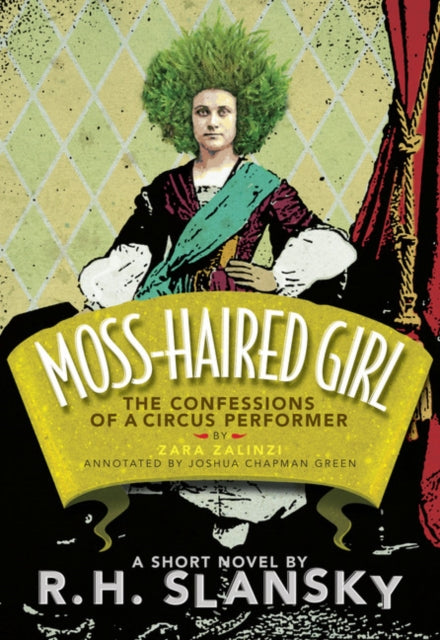 Moss-Haired Girl : The Confessions of a Circus Performer: By Zara Zalinzi; Annotated by Joshua Chapman Green-9781772140026
