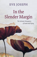 In the Slender Margin : The Intimate Strangeness of Death and Dying-9781772142150