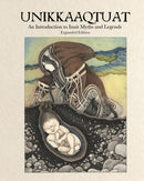 Unikkaaqtuat: An Introduction to Inuit Myths and Legends : Expanded Edition-9781772274882